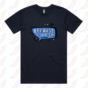 Because I Said So 🗨️– Men's T Shirt