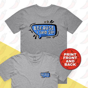 Because I Said So 🗨️– Men's T Shirt
