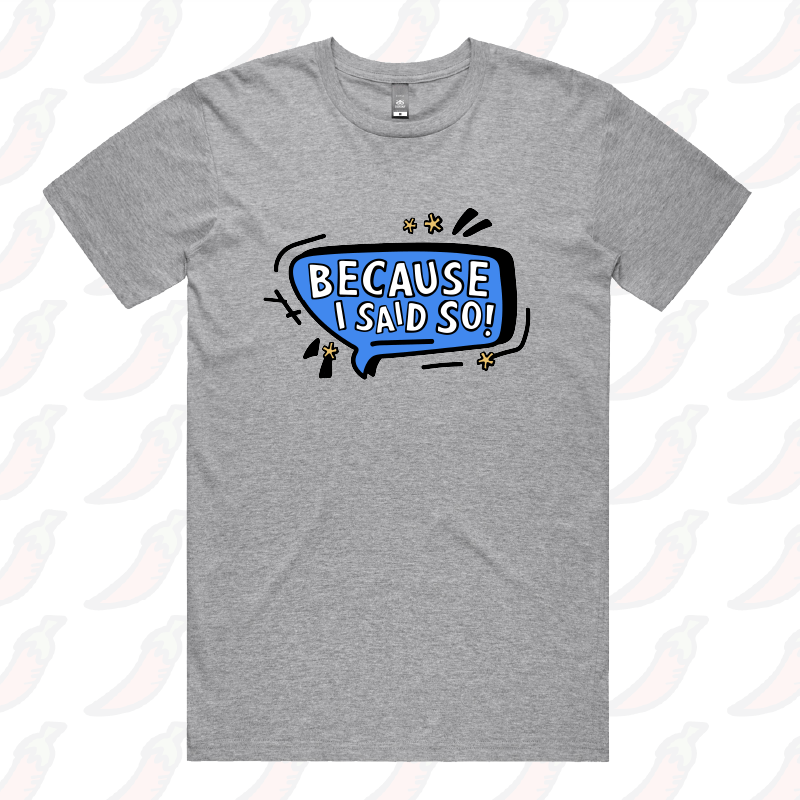 Because I Said So 🗨️– Men's T Shirt