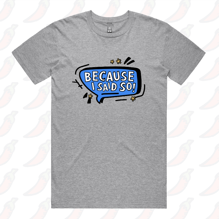 Because I Said So 🗨️– Men's T Shirt