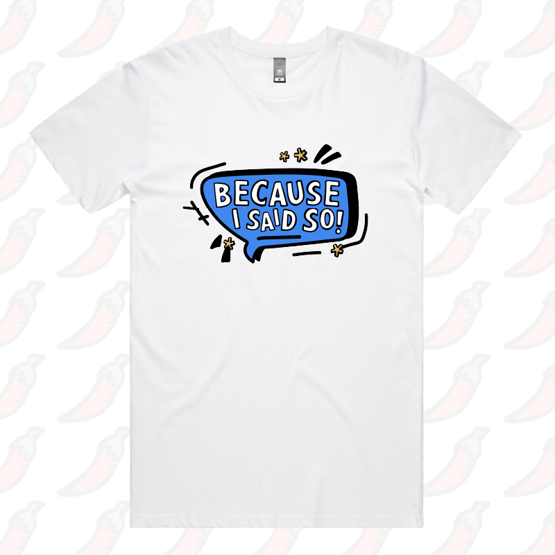 Because I Said So 🗨️– Men's T Shirt