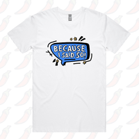 Because I Said So 🗨️– Men's T Shirt