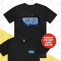Because I Said So 🗨️– Men's T Shirt