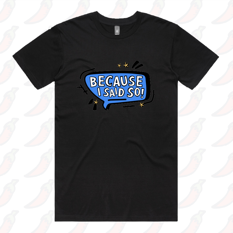 Because I Said So 🗨️– Men's T Shirt