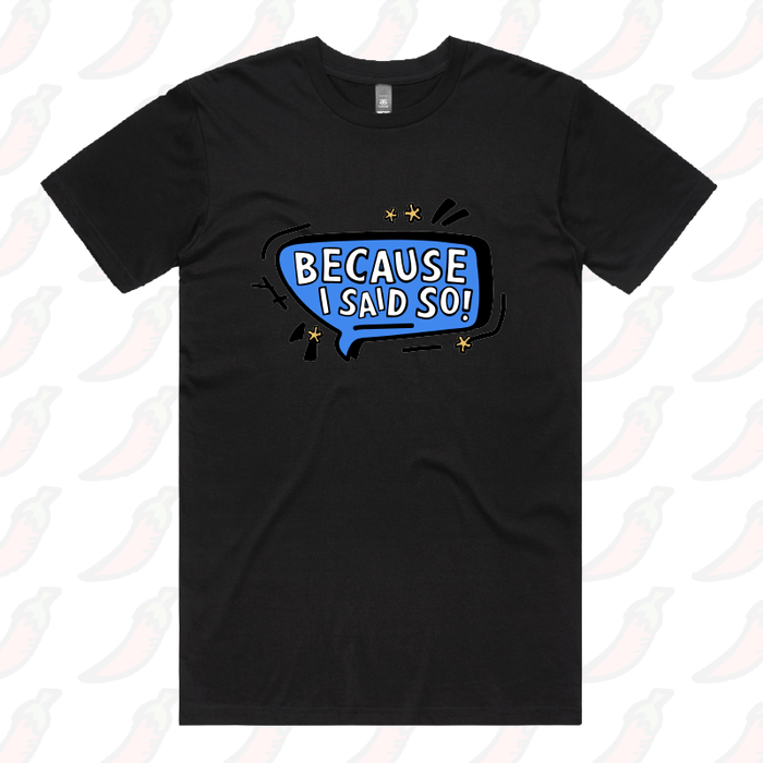 Because I Said So 🗨️– Men's T Shirt