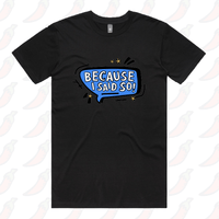 Because I Said So 🗨️– Men's T Shirt