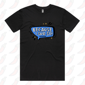 Because I Said So 🗨️– Men's T Shirt