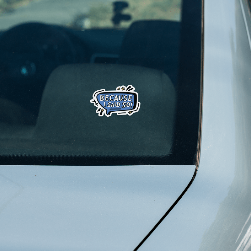 Because I Said So 🗨️ – Sticker