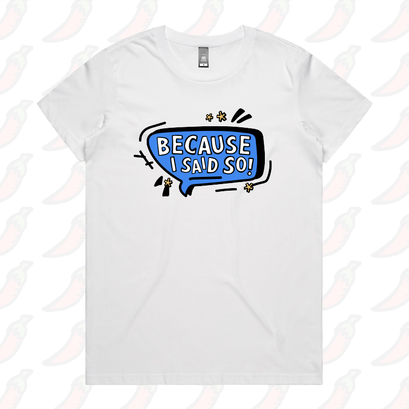 Because I Said So 🗨️ – Women's T Shirt