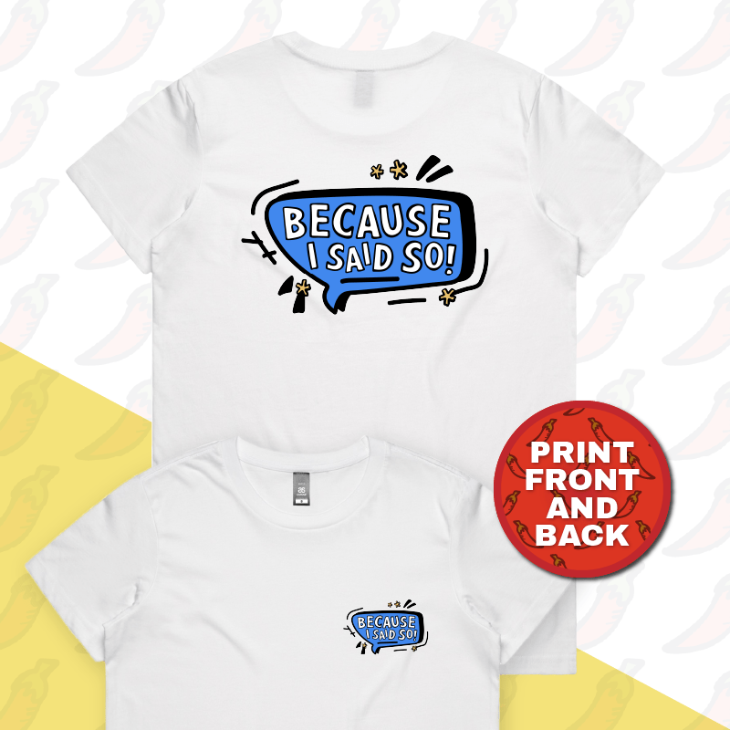 Because I Said So 🗨️ – Women's T Shirt