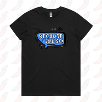Because I Said So 🗨️ – Women's T Shirt