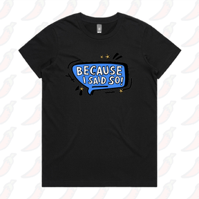 Because I Said So 🗨️ – Women's T Shirt