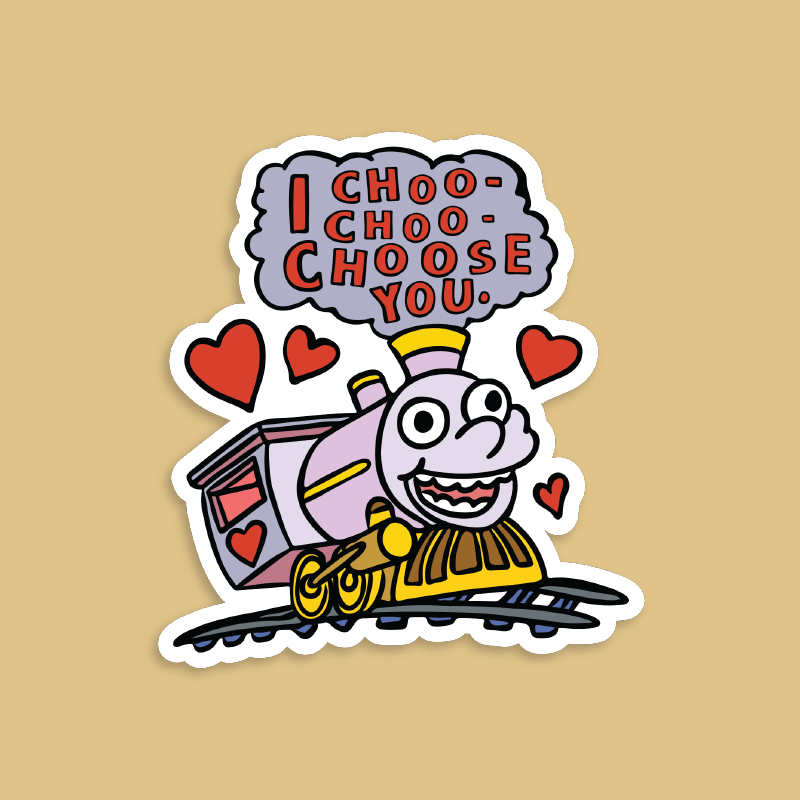 Choo Choo Choose You 🚂- Sticker