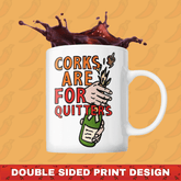 Corks Are For Quitters 🍾 – Coffee Mug