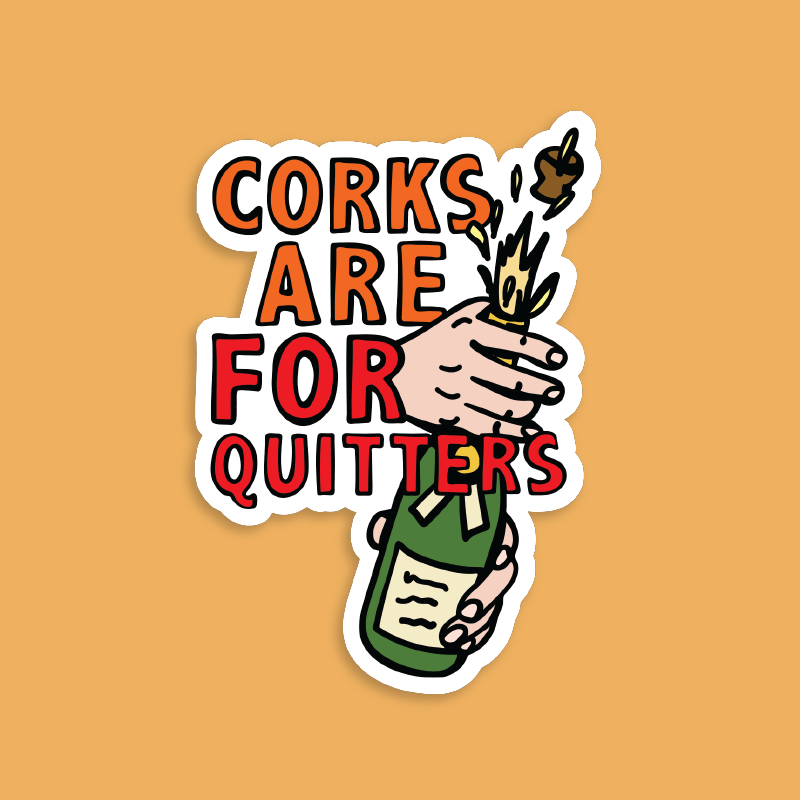 Corks Are For Quitters 🍾 – Sticker