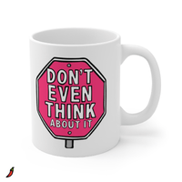 Don’t Even Think About It 🛑 - Coffee Mug