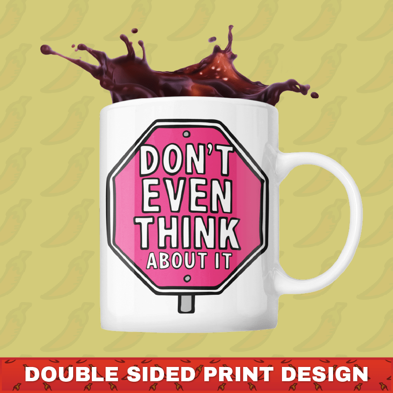 Don’t Even Think About It 🛑 - Coffee Mug