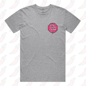 Don’t Even Think About It 🛑 - Men's T Shirt