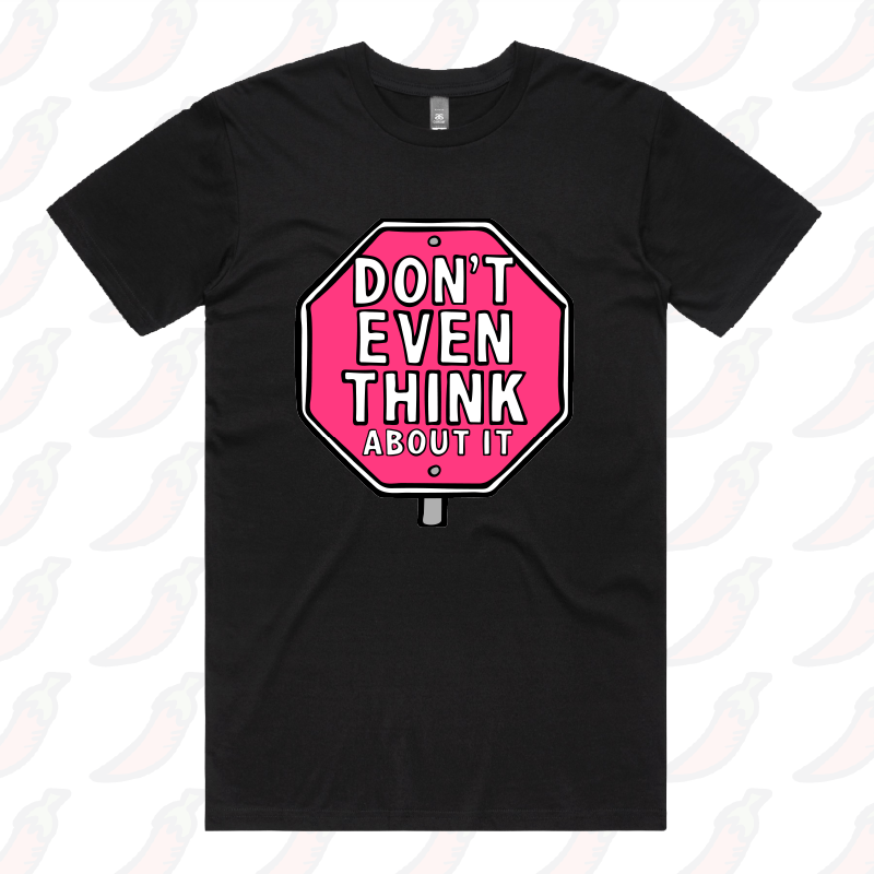 Don’t Even Think About It 🛑 - Men's T Shirt
