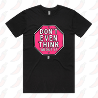Don’t Even Think About It 🛑 - Men's T Shirt
