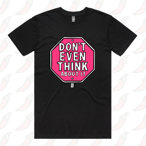 Don’t Even Think About It 🛑 - Men's T Shirt