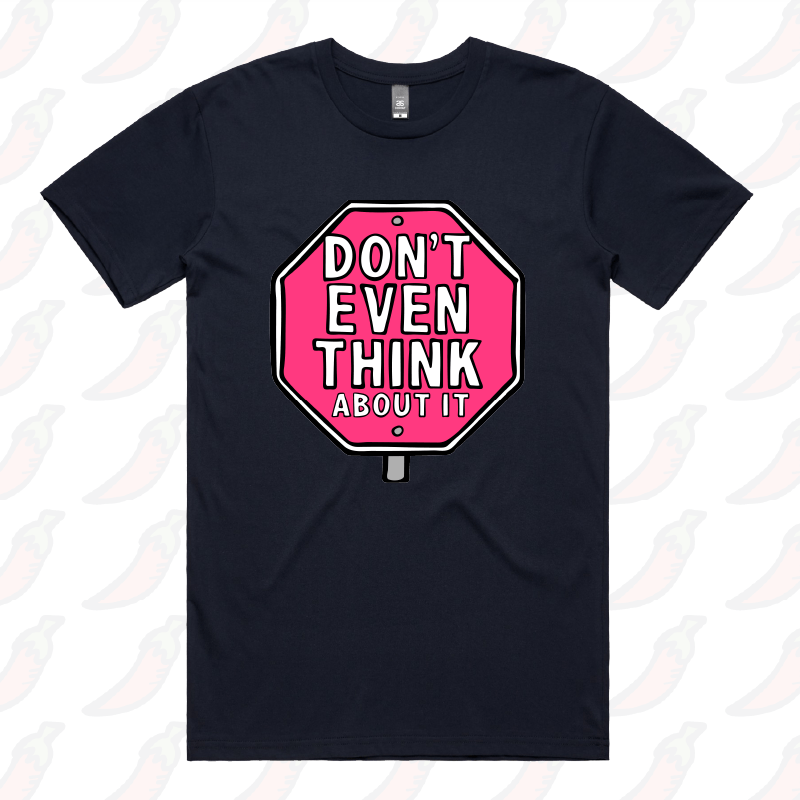 Don’t Even Think About It 🛑 - Men's T Shirt