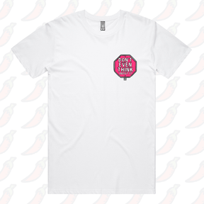 Don’t Even Think About It 🛑 - Men's T Shirt