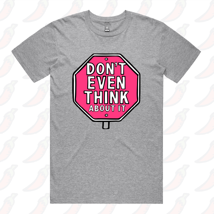 Don’t Even Think About It 🛑 - Men's T Shirt