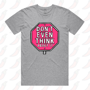 Don’t Even Think About It 🛑 - Men's T Shirt
