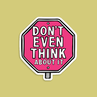 Don’t Even Think About It 🛑 - Sticker