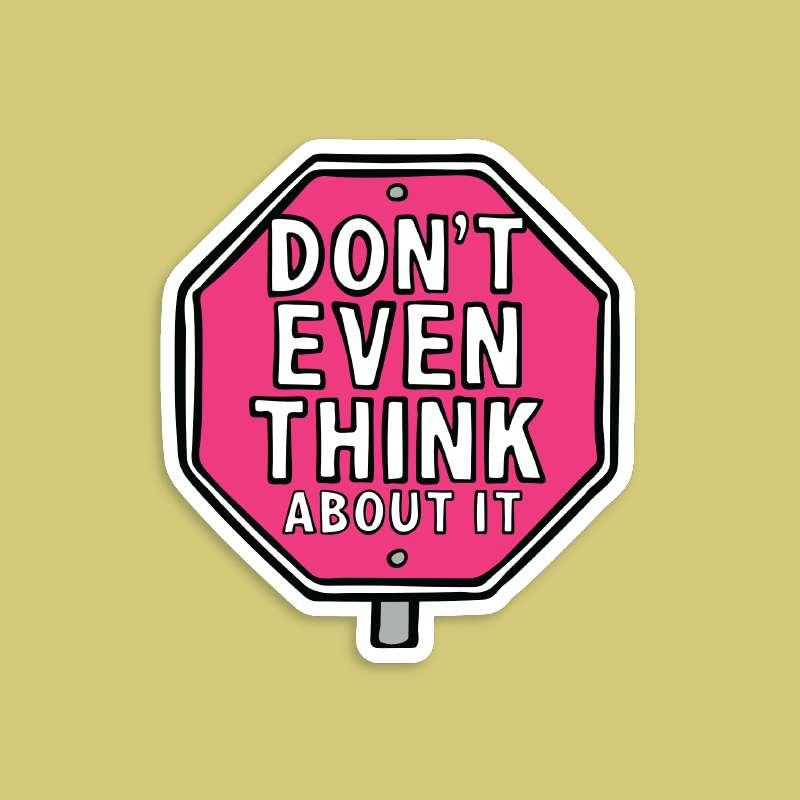 Don’t Even Think About It 🛑 - Sticker