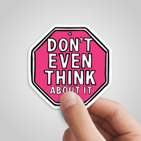 Don’t Even Think About It 🛑 - Sticker