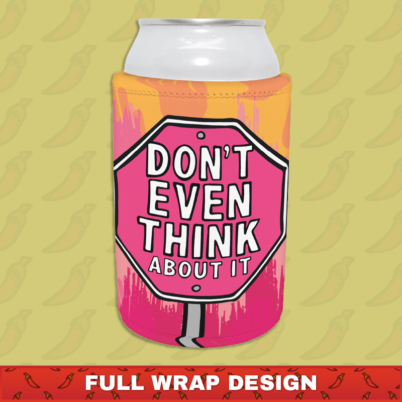 Don’t Even Think About It 🛑 - Stubby Holder