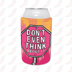 Don’t Even Think About It 🛑 - Stubby Holder