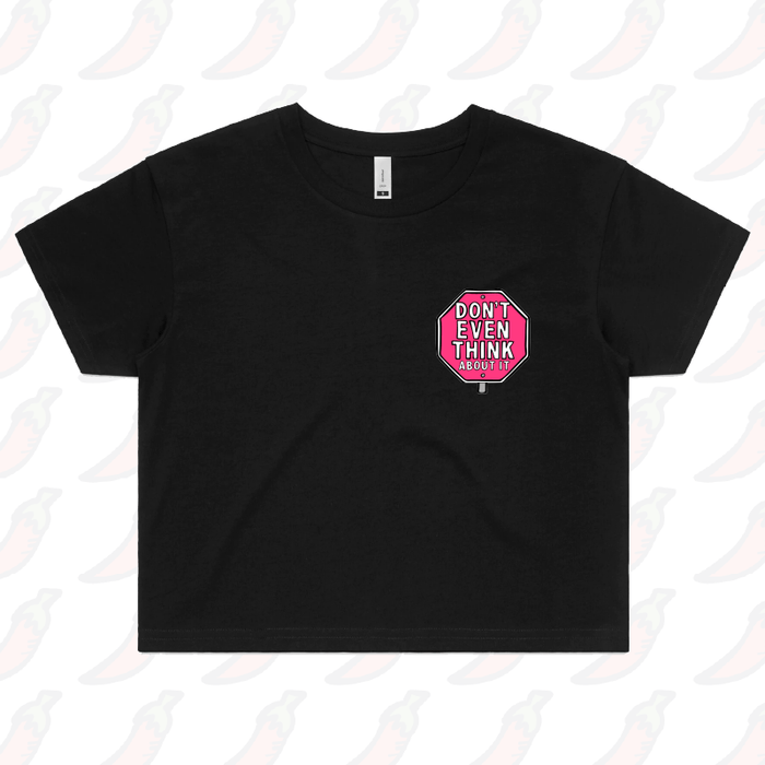 Don’t Even Think About It 🛑 - Women's Crop Top