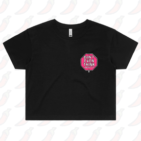 Don’t Even Think About It 🛑 - Women's Crop Top