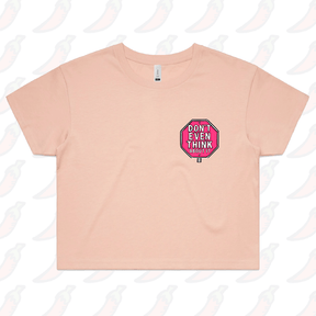 Don’t Even Think About It 🛑 - Women's Crop Top