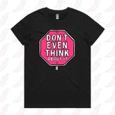 Don’t Even Think About It 🛑 - Women's T Shirt