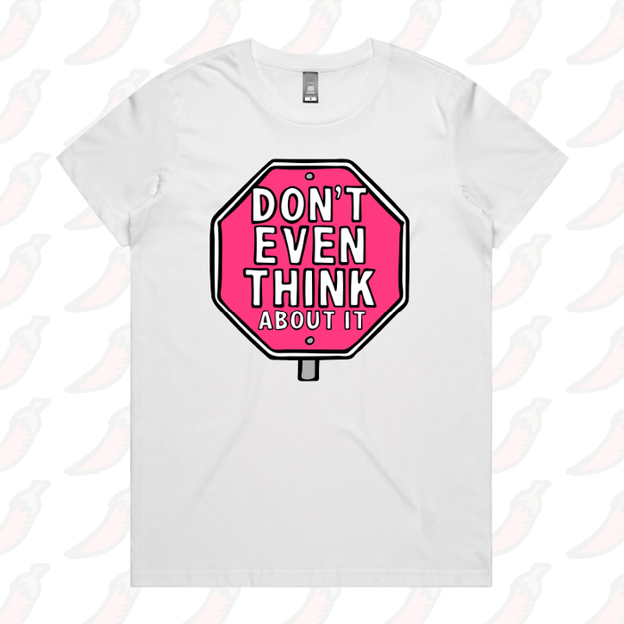 Don’t Even Think About It 🛑 - Women's T Shirt