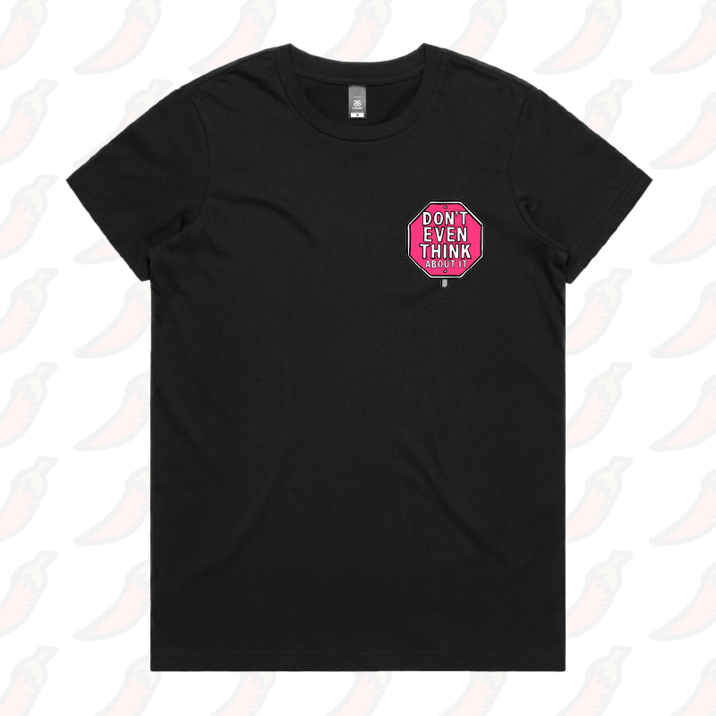 Don’t Even Think About It 🛑 - Women's T Shirt