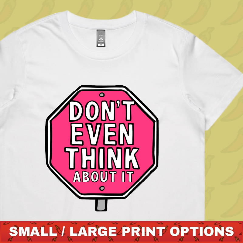 Don’t Even Think About It 🛑 - Women's T Shirt