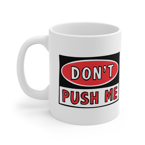 Don’t Push Me 🛑 - Coffee Mug