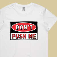 Don’t Push Me 🛑 – Women's T Shirt