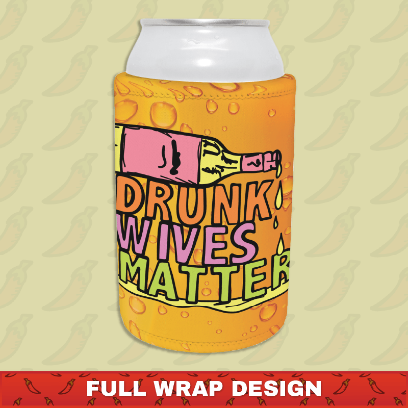 Drunk Wives Matter 🥂 – Stubby Holder