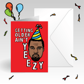 Getting Older Ain't Yeezy 🎉 - Birthday Card
