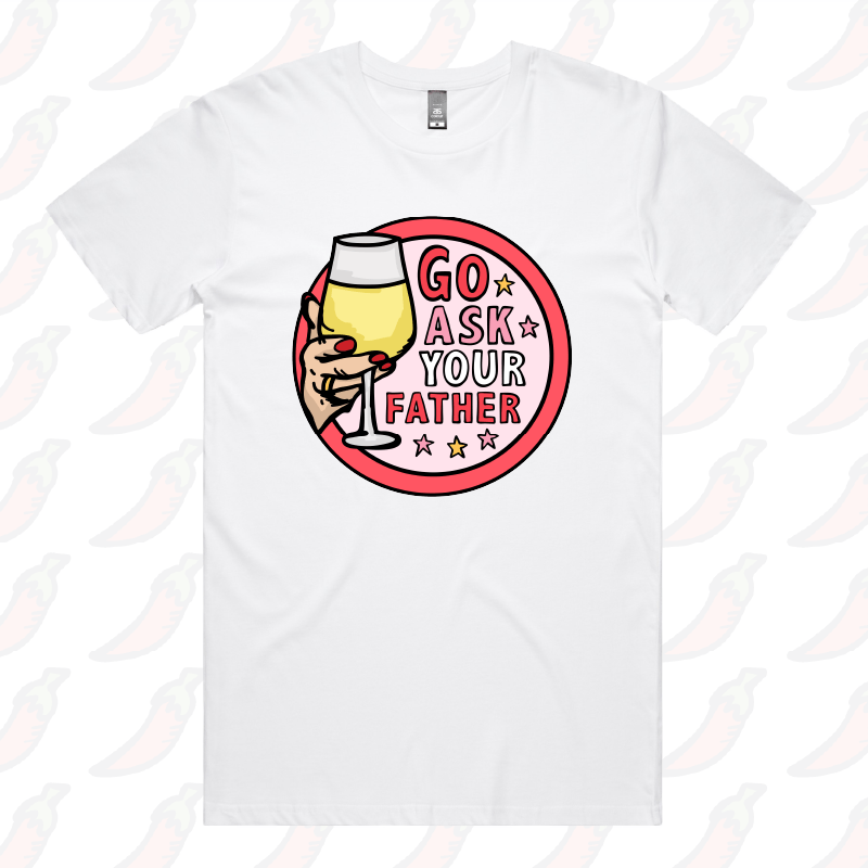 Go Ask Your Father 🍷 – Men's T Shirt