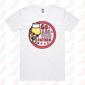 Go Ask Your Father 🍷 – Men's T Shirt