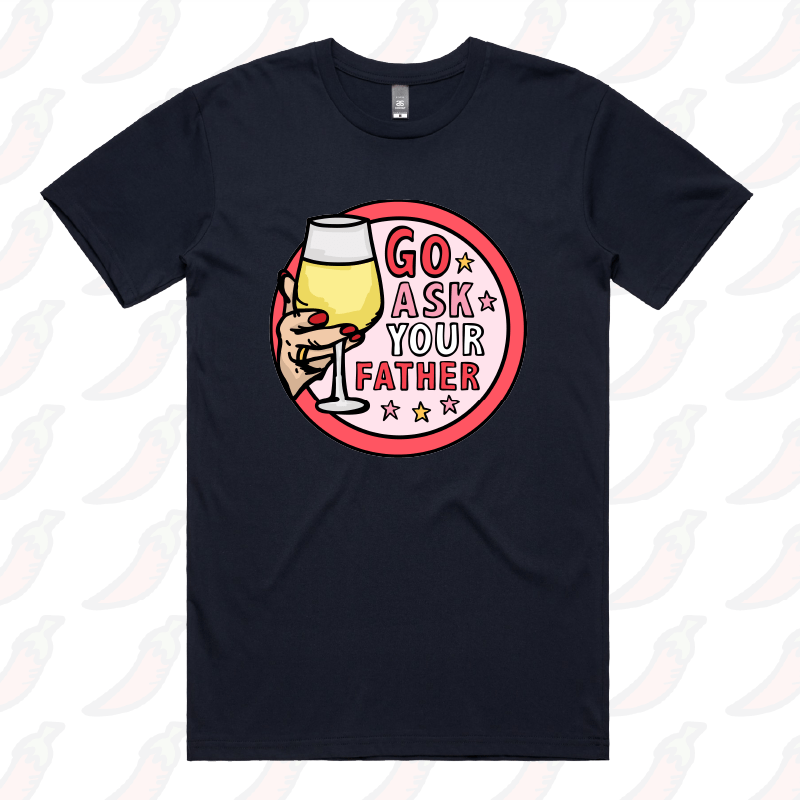 Go Ask Your Father 🍷 – Men's T Shirt