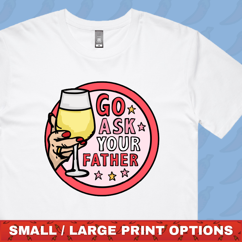 Go Ask Your Father 🍷 – Men's T Shirt