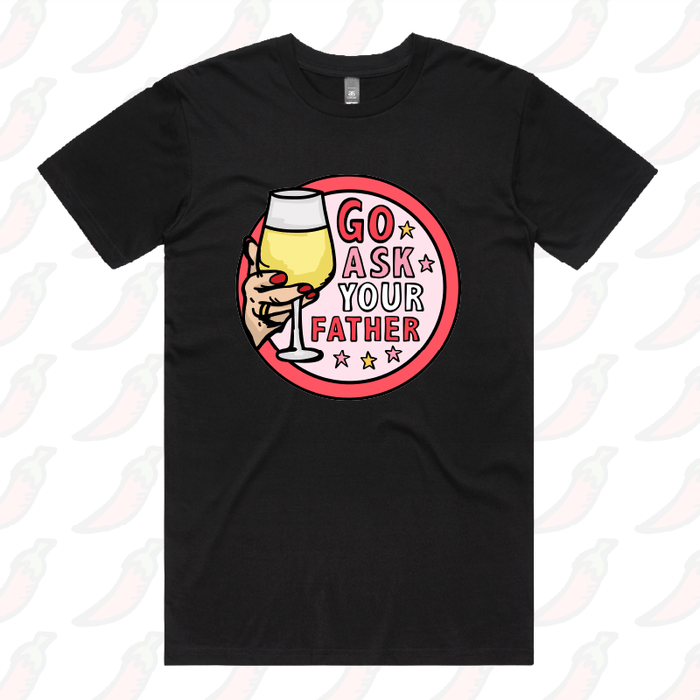 Go Ask Your Father 🍷 – Men's T Shirt